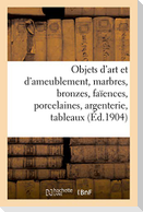Objets d'Art Et d'Ameublement, Marbres, Bronzes, Faïences, Porcelaines, Argenterie, Tableaux