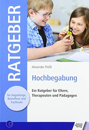 Prölß, Alexander. Hochbegabung - Ein Ratgeber für Eltern, Therapeuten und Pädagogen. Schulz-Kirchner Verlag Gm, 2019.