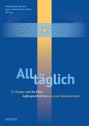 Becker, Hansjakob / Anne-Madeleine Plum (Hrsg.). ALLtäglich - Außergewöhnliches aus zwei Jahrtausenden: mit Zeitzeugen und der Bibel durch das Jahr. Echter Verlag GmbH, 2023.