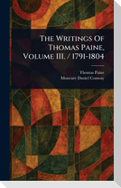 The Writings Of Thomas Paine, Volume III. / 1791-1804