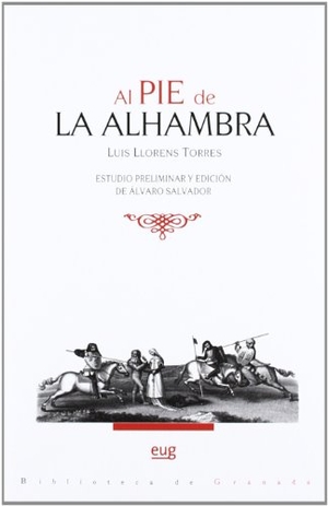 Salvador, Álvaro / Luis Lloréns Torres. Al pie de la Alhambra. Editorial Universidad de Granada, 2012.