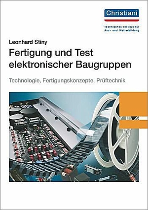 Fertigung und Test elektronischer Baugruppen - Technologie, Fertigungskonzepte, Prüftechnik. Christiani, 2010.