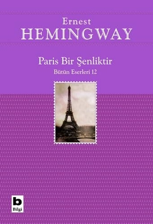 Hemingway, Ernest. Paris Bir Senliktir. Bilgi Yayinevi, 2016.