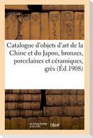 Catalogue d'Objets d'Art de la Chine Et Du Japon, Bronzes, Porcelaines Et Céramiques, Grès