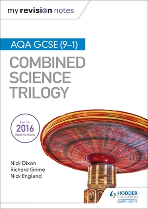 Dixon, Nick / England, Nick et al. My Revision Notes - AQA GCSE (9-1) Combined Science Trilogy. Yen Press, 2017.
