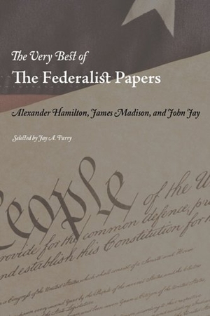 Hamilton, Alexander / Madison, James et al. The Very Best of the Federalist Papers. Editorium, 2010.