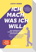 Ich mach, was ich will! Das Handbuch für Eltern, die ihre Teenager verstehen wollen - Von A wie Absprachen über H wie Handyzeit bis Z wie Zocken