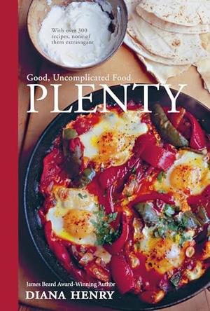 Henry, Diana. Plenty - Good, Uncomplicated Food. Octopus Books, 2017.