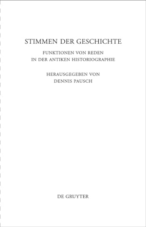 Pausch, Dennis (Hrsg.). Stimmen der Geschichte - Funktionen von Reden in der antiken Historiographie. De Gruyter, 2010.