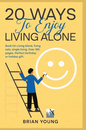 Young, Brian. 20 Ways To Enjoy Living Alone - A Practical Guide to Finding Freedom, Peace, and Joy in Solo Living. Independently published, 2026.