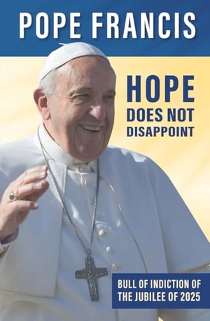 Francis, Pope. Hope Does Not Disappoint - (Spes non confundit). Word Among Us Press, 2024.