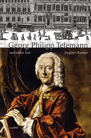 Rampe, Siegbert. Georg Philipp Telemann und seine Zeit. Laaber Verlag, 2017.