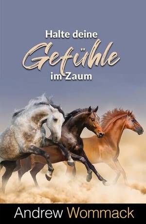 Wommack, Andrew. Halte deine Gefühle im Zaum. Grace today Verlag, 2026.