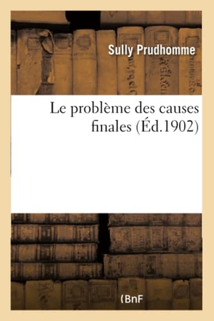Sully Prudhomme / Sully, Prudhomme et al. Le Problème Des Causes Finales. Hachette Livre, 2022.