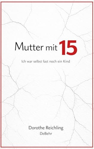Reichling, Dorothe. Mutter mit 15 - Ich war selbst fast noch ein Kind. DeBehr, 2026.