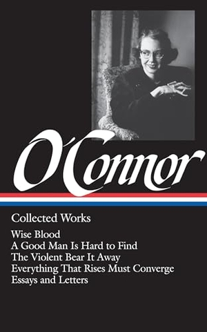 O'Connor, Flannery. Flannery O'Connor: Collected Works (Loa #39) - Wise Blood / A Good Man Is Hard to Find / The Violent Bear It Away / Everything That Rises Must Converge / Stories, Essays, Letters. Library of America, 1988.