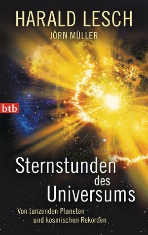 Lesch, Harald / Jörn Müller. Sternstunden des Universums - Von tanzenden Planeten und kosmischen Rekorden. btb Taschenbuch, 2013.