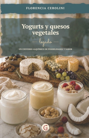 Cerolini, Maria Florencia. Yogures Y Quesos Vegetales. - Legado. Un universo alquímico de posibilidades y sabor. Amazon Digital Services LLC - Kdp, 2026.