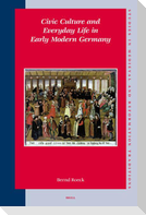 Civic Culture and Everyday Life in Early Modern Germany