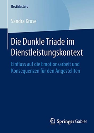Kruse, Sandra. Die Dunkle Triade im Dienstleistungskontext - Einfluss auf die Emotionsarbeit und Konsequenzen für den Angestellten. Springer Fachmedien Wiesbaden, 2015.