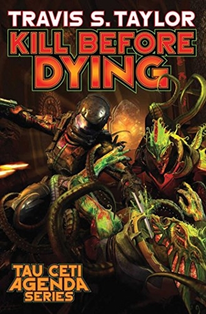 Taylor, Travis S. Kill Before Dying. Baen, 2017.
