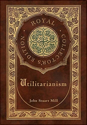 Mill, John Stuart. Utilitarianism (Royal Collector's Edition) (Case Laminate Hardcover with Jacket). Engage Books, 2021.