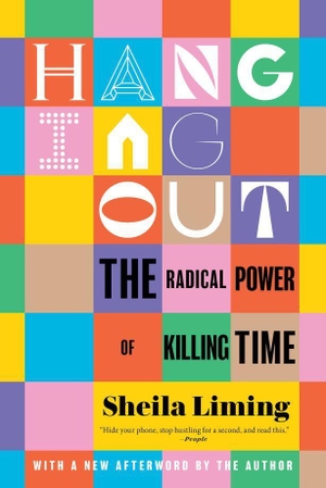 Liming, Sheila. Hanging Out - The Radical Power of Killing Time. Random House LLC US, 2024.