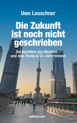Leuschner, Uwe. Die Zukunft ist noch nicht geschrieben - Die Konflikte des Westens - und was Trump & Co. nicht wissen. Das Neue Berlin, 2026.