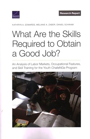 Edwards, Kathryn a / Zaber, Melanie A et al. What Are the Skills Required to Obtain a Good Job? - An Analysis of Labor Markets, Occupational Features, and Skill Training for the Youth Challenge Program. RAND Corporation, 2022.