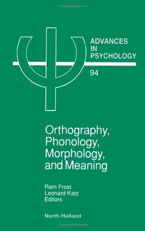 Frost. Orthography, Phonology, Morphology and Meaning. Elsevier BV, 1992.