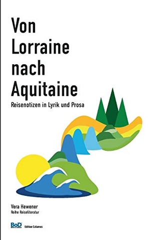 Hewener, Vera. Von Lorraine nach Aquitaine - Reisenotizen in Lyrik und Prosa. Books on Demand, 2016.
