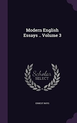 Rhys, Ernest. Modern English Essays .. Volume 3. Touchladybirdlucky Studios, 2016.