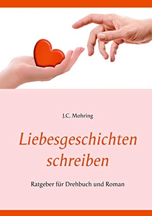 Mohring, J. C.. Liebesgeschichten schreiben: Ratgeber für Drehbuch und Roman. Books on Demand, 2021.