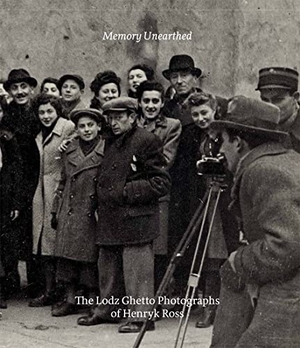 Eisenstein, Bernice / Rubin, Eric Beck et al. Memory Unearthed - The Lodz Ghetto Photographs of Henryk Ross. Yale University Press, 2022.