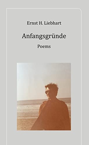Liebhart, Ernst H.. Anfangsgründe - Poems. Books on Demand, 2022.