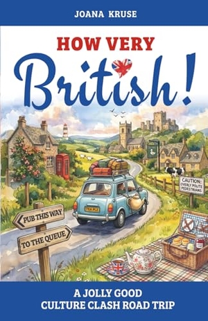 Kruse, Joana. HOW VERY BRITISH! A Jolly Good Culture Clash Road Trip. Joanaimages Publications, 2025.