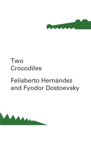 Dostoevsky, Fyodor / Felisberto Hernandez. Two Crocodiles. New Directions Publishing Corporation, 2013.