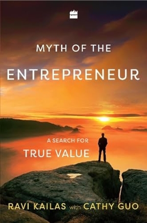 Kailas / Guo. Myth of the Entrepreneur - A Search for True Value. HarperCollins India, 2019.