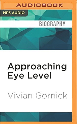 Gornick, Vivian. Approaching Eye Level. Brilliance Audio, 2017.