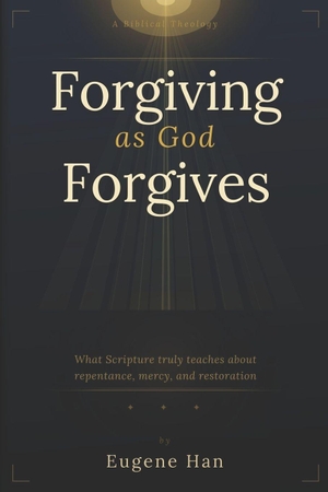 Han, Eugene. Forgiving As God Forgives - A Biblical Theology of Conditional Forgiveness. Amazon Digital Services LLC - Kdp, 2026.