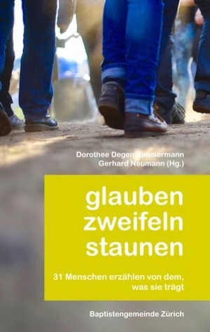 Degen-Zimmermann, Dorothee / Gerhard Neumann (Hrsg.). Glauben zweifeln staunen - 31 Menschen erzählen von dem, was sie trägt. Books on Demand, 2017.