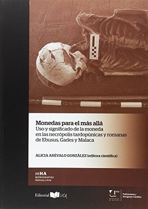 Arévalo González, Alicia. Monedas para el más allá : uso y significado de la moneda en la necrópolis tardopúnicas y romanas de Ebusus, Gades y Malaca. Servicio de Publicaciones de la Universidad de Cádiz, 2016.