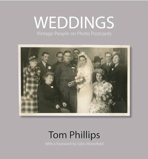 Phillips, Tom. Weddings - Vintage People on Photo Postcards. Bodleian Library, 2011.