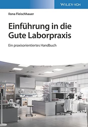 Fleischhauer, Ilona. Einführung in die Gute Laborpraxis - Ein praxisorientiertes Handbuch. Wiley-VCH GmbH, 2023.