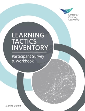 Dalton, Maxine. Learning Tactics Inventory - Participant Survey & Workbook. Center for Creative Leadership, 2016.