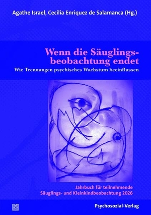 Israel, Agathe / Cecilia Enriquez de Salamanca (Hrsg.). Wenn die Säuglingsbeobachtung endet - Wie Trennungen psychisches Wachstum beeinflussen. Jahrbuch für teilnehmende Säuglings- und Kleinkindbeobachtung 2026. Psychosozial Verlag GbR, 2026.
