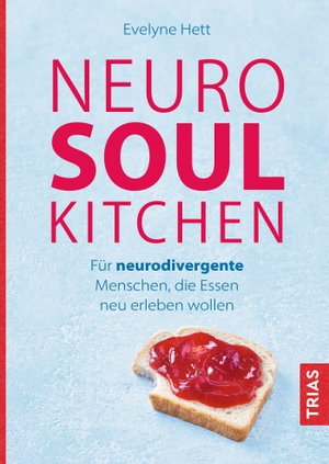 Hett, Evelyne. Neuro Soul Kitchen - Für neuro-divergente Menschen, die Essen neu erleben wollen. Trias, 2026.