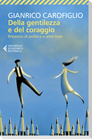 Della gentilezza e del coraggio. Breviario di politica e altre cose