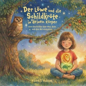 Dudziak, Albert Jan. Der Löwe und die Schildkröte in deinem Körper - Eine Geschichte über Mut, Ruhe und dein Nervensystem. Buchschmiede, 2026.