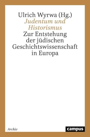 Wyrwa, Ulrich (Hrsg.). Judentum und Historismus - Zur Entstehung der jüdischen Geschichtswissenschaft in Europa. Campus Verlag, 2020.